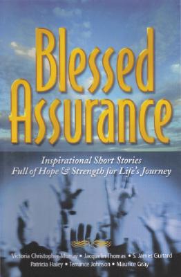 Blessed Assurance: Inspirational Short Stories Full of Hope and Strength for Life's Journey - Guitard, S James, and Murray, Victoria Christopher, and Johnson, Terrance