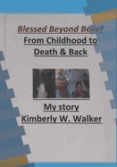 Blessed Beyond Belief: From Childhood to Death and Back