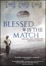 Blessed Is the Match: The Life and Death of Hannah Senesh - Roberta Grossman
