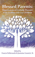 Blessed Parents: Experiences of Catholic Parents with Lesbian and Gay Children