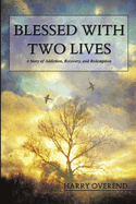 Blessed with Two Lives: A Story of Addiction, Recovery, and Redemption