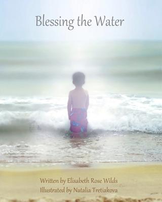 Blessing the Water - Wilds, Elisabeth Rose