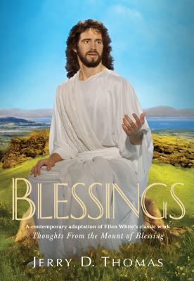 Blessings: A Contemporary Adaptation of Ellen White's Classic Work Thoughts from the Mount of Blessing - Thomas, Jerry D