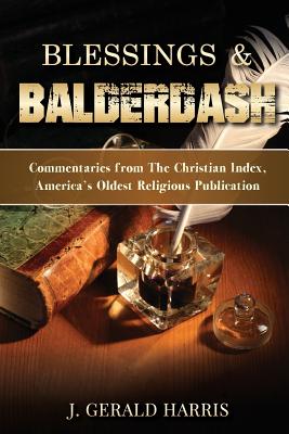 Blessings and Balderdash: Commentaries from The Christian Index, America's Oldest Religious Publication - Harris, J Gerald