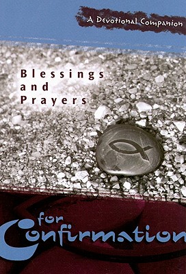 Blessings and Prayers for Confirmation: A Devotional Companion - Concordia Publishing House