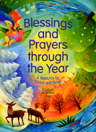 Blessings and Prayers Through the Year: A Resource for School and Parish - Jeep, Elizabeth McMahon, and Kunde-Anderson, Mary Beth (Consultant editor)