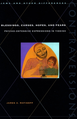 Blessings, Curses, Hopes, and Fears: Psycho-Ostensive Expressions in Yiddish - Matisoff, James A