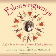 Blessingways: A Guide to Mother-centered Baby Showers Celebrating Pregnancy, Birth, and Motherhood