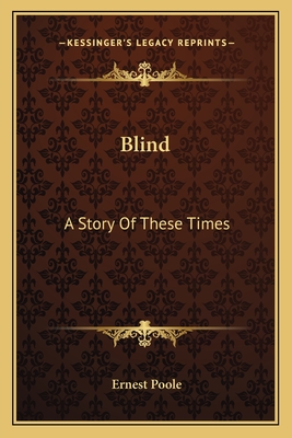 Blind: A Story Of These Times - Poole, Ernest