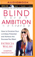 Blind Ambition: How to Envision Your Limitless Potential and Achieve the Success You Want