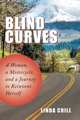 Blind Curves: A Woman, a Motorcycle, and a Journey to Reinvent Herself - Crill, Linda