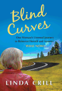 Blind Curves: One Woman's Unusual Journey to Reinvent Herself and Answer: "What Now?"