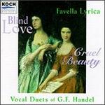 Blind Love, Cruel Beauty-Vocal Duets Of George Frideric Handel - Daniel Ryan (baroque cello); Michael Beattie (harpsichord); Pamela Dellal (mezzo-soprano); Pamela Murray (soprano)
