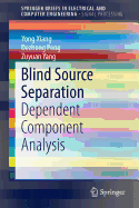 Blind Source Separation: Dependent Component Analysis - Xiang, Yong, and Peng, Dezhong, and Yang, Zuyuan