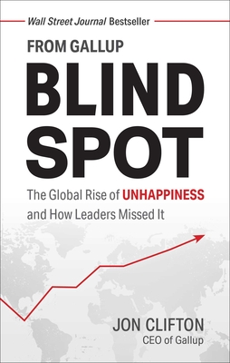 Blind Spot: The Global Rise of Unhappiness and How Leaders Missed It - Clifton, Jon