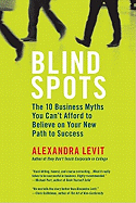 Blind Spots: The 10 Business Myths You Can't Afford to Believe on Your New Path to Success