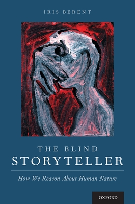 Blind Storyteller: How We Reason about Human Nature - Berent, Iris