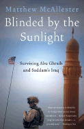 Blinded by the Sunlight: Surviving Abu Ghraib and Saddam's Iraq - McAllester, Matthew