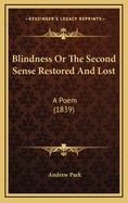 Blindness or the Second Sense Restored and Lost: A Poem (1839)
