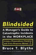 Blindsided: A Manager's Guide to Catastrophic Incidents in the Workplace