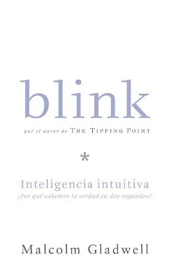 Blink: Inteligencia Intuitiva - Gladwell, Malcolm