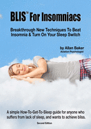 BLIS(TM) For Insomniacs: Breakthrough New Techniques To Beat Insomnia & Turn On Your Sleep Switch
