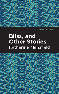 Bliss, and Other Stories - Mansfield, Katherine, and Editions, Mint (Contributions by)