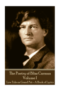 Bliss Carman - The Poetry of Bliss Carman - Volume I: Low Tide on Grand Pre - A Book of Lyrics