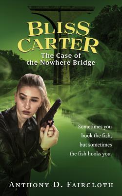 Bliss Carter: The Case of the Nowhere Bridge - Richter, Savanna a, and Faircloth, Anthony D