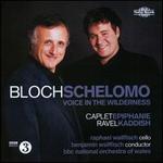 Bloch: Schelomo; Voice in the Wilderness; Caplet: Epiphanie; Ravel: Kaddish