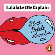 Block, Delete, Move On: It's not you, it's them : The instant Sunday Times bestseller