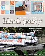 Block Party The Modern Quilting Bee: The Journey of 12 Women, 1 Blog & 12 Improvisational Projects * Foreword by Denyse Schmidt