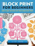 Block Print for Beginners: Learn to Make Lino Blocks and Create Unique Relief Prints