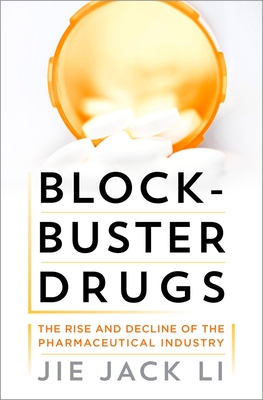 Blockbuster Drugs: The Rise and Fall of the Pharmaceutical Industry - Li, Jie Jack