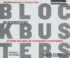 Blockbusters: Hit-Making, Risk-Taking, and the Big Business of Entertainment