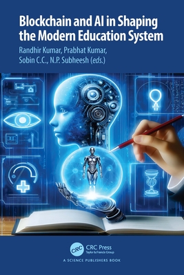 Blockchain and AI in Shaping the Modern Education System - Kumar, Randhir (Editor), and Kumar, Prabhat (Editor), and C C, Sobin (Editor)