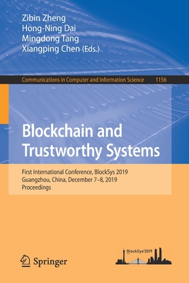 Blockchain and Trustworthy Systems: First International Conference, Blocksys 2019, Guangzhou, China, December 7-8, 2019, Proceedings - Zheng, Zibin (Editor), and Dai, Hong-Ning (Editor), and Tang, Mingdong (Editor)
