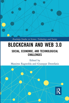 Blockchain and Web 3.0: Social, Economic, and Technological Challenges - Ragnedda, Massimo (Editor), and Destefanis, Giuseppe (Editor)