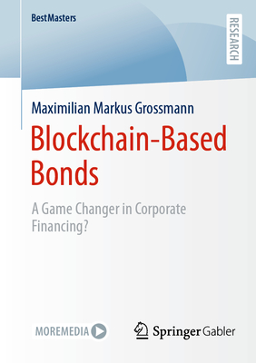 Blockchain-Based Bonds: A Game Changer in Corporate Financing - Grossmann, Maximilian Markus