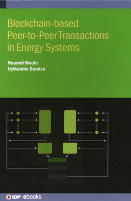 Blockchain-based Peer-to-Peer Transactions in Energy Systems - Nwulu, Nnamdi, and Damisa, Uyikumhe