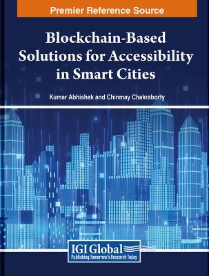 Blockchain-Based Solutions for Accessibility in Smart Cities - Abhishek, Kumar (Editor), and Chakraborty, Chinmay (Editor)