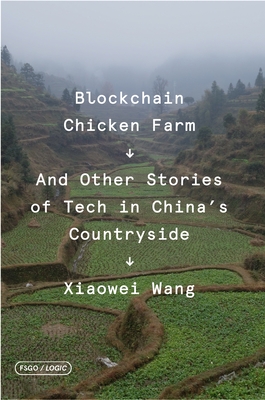 Blockchain Chicken Farm: And Other Stories of Tech in China's Countryside - Wang, Xiaowei