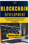 Blockchain Development: Building Decentralized Apps and Smart Contracts on Ethereum