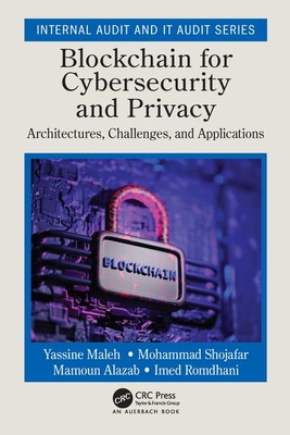 Blockchain for Cybersecurity and Privacy: Architectures, Challenges, and Applications - Maleh, Yassine (Editor), and Shojafar, Mohammad (Editor), and Alazab, Mamoun (Editor)