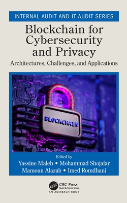 Blockchain for Cybersecurity and Privacy: Architectures, Challenges, and Applications - Maleh, Yassine (Editor), and Shojafar, Mohammad (Editor), and Alazab, Mamoun (Editor)