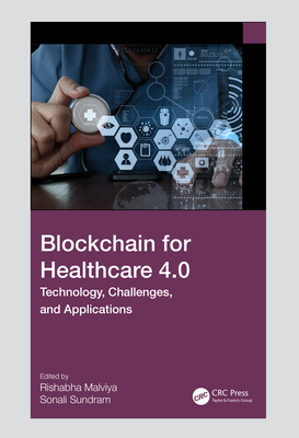 Blockchain for Healthcare 4.0: Technology, Challenges, and Applications - Malviya, Rishabh (Editor), and Sundram, Sonali (Editor)