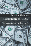 Blockchain & ICO'S: To a capitalism upheaval ?
