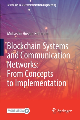 Blockchain Systems and Communication Networks: From Concepts to Implementation - Rehmani, Mubashir Husain