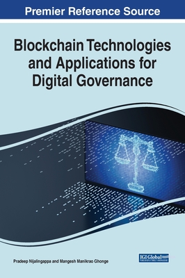 Blockchain Technologies and Applications for Digital Governance - Nijalingappa, Pradeep (Editor), and Ghonge, Mangesh Manikrao (Editor)