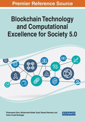 Blockchain Technology and Computational Excellence for Society 5.0 - Khan, Shahnawaz (Editor), and Syed, Mohammad Haider (Editor), and Hammad, Rawad (Editor)